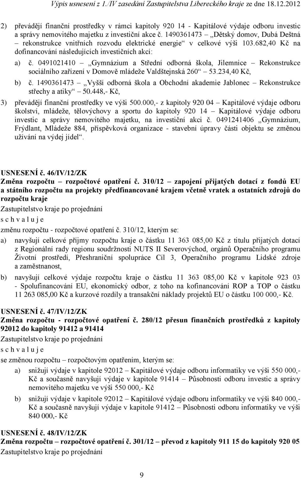 0491021410 Gymnázium a Střední odborná škola, Jilemnice Rekonstrukce sociálního zařízení v Domově mládeže Valdštejnská 260 53.234,40 Kč, b) č.