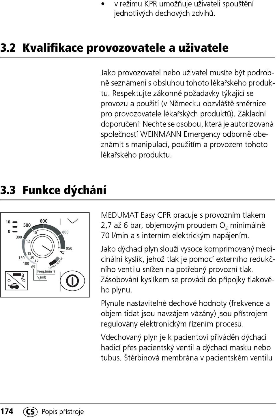 Respektujte zákonné požadavky týkající se provozu a použití (v Německu obzvláště směrnice pro provozovatele lékařských produktů).