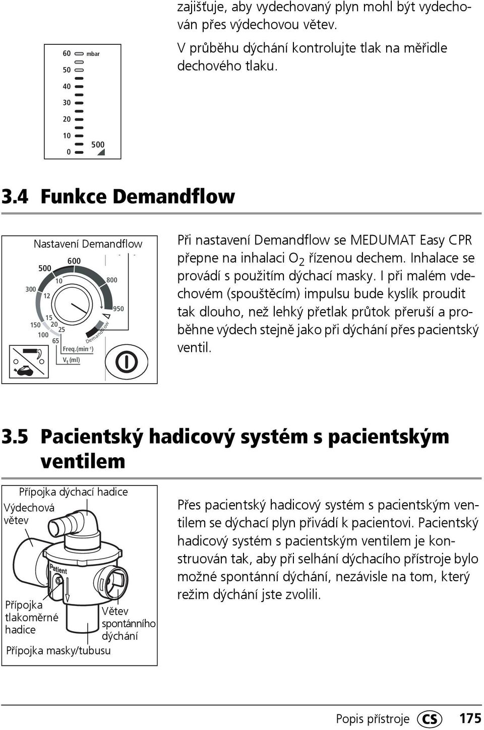 (min -1 ) V t (ml) Demandflow Při nastavení Demandflow se MEDUMAT Easy CPR přepne na inhalaci O 2 řízenou dechem. Inhalace se provádí s použitím dýchací masky.