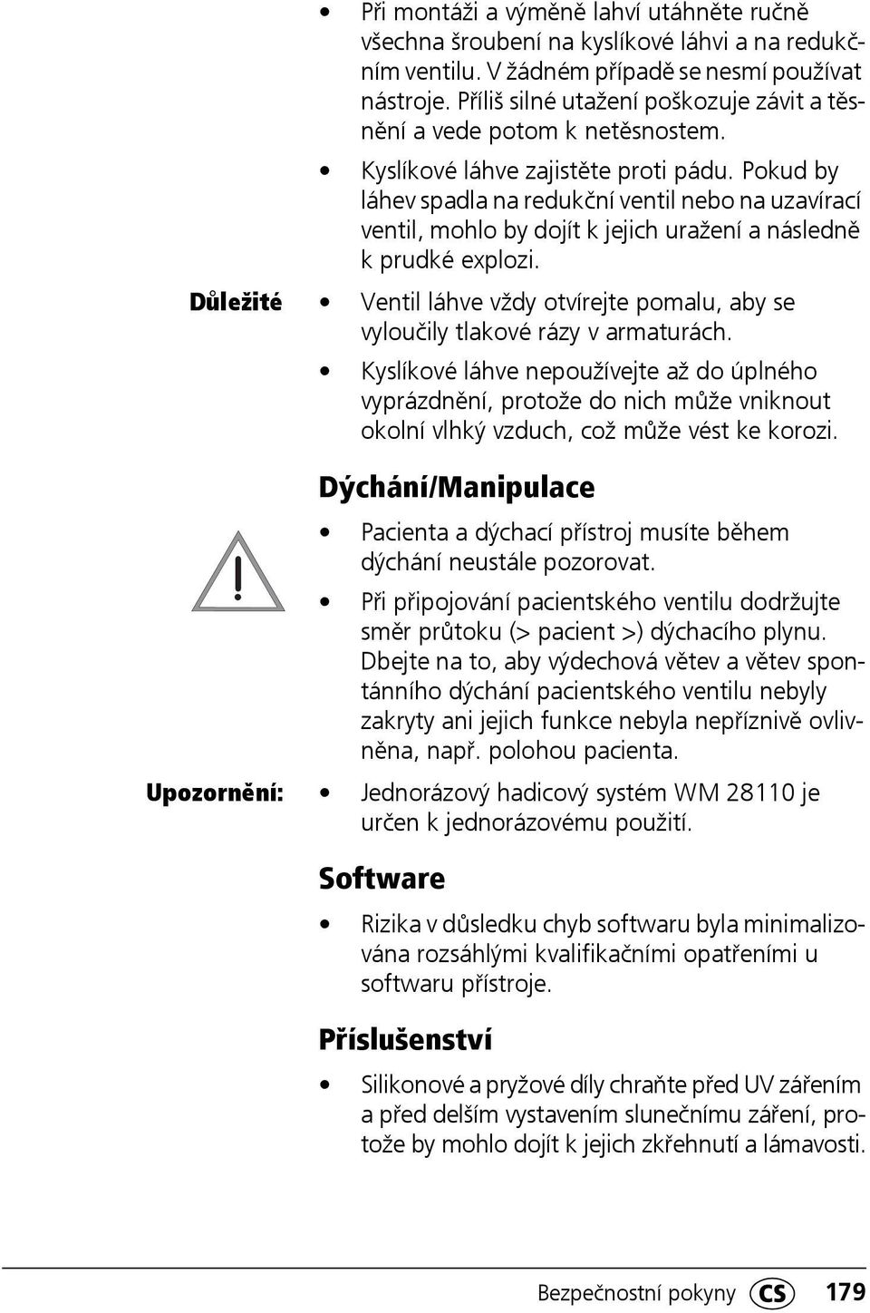 Pokud by láhev spadla na redukční ventil nebo na uzavírací ventil, mohlo by dojít k jejich uražení a následně k prudké explozi.