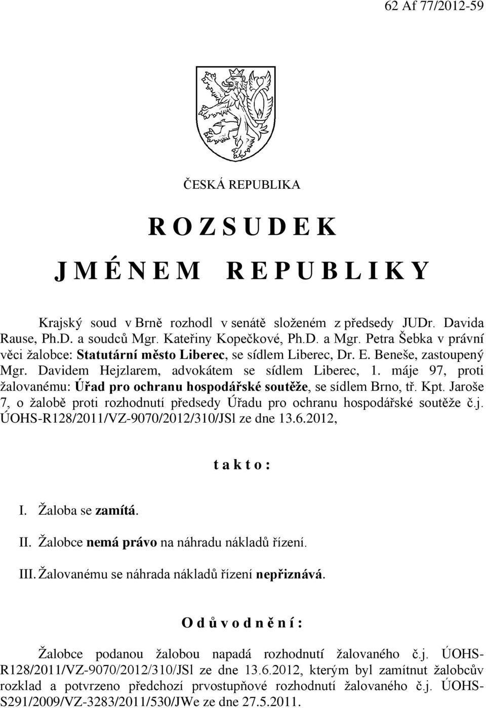 máje 97, proti žalovanému: Úřad pro ochranu hospodářské soutěže, se sídlem Brno, tř. Kpt. Jaroše 7, o žalobě proti rozhodnutí předsedy Úřadu pro ochranu hospodářské soutěže č.j. ÚOHS-R128/2011/VZ-9070/2012/310/JSl ze dne 13.