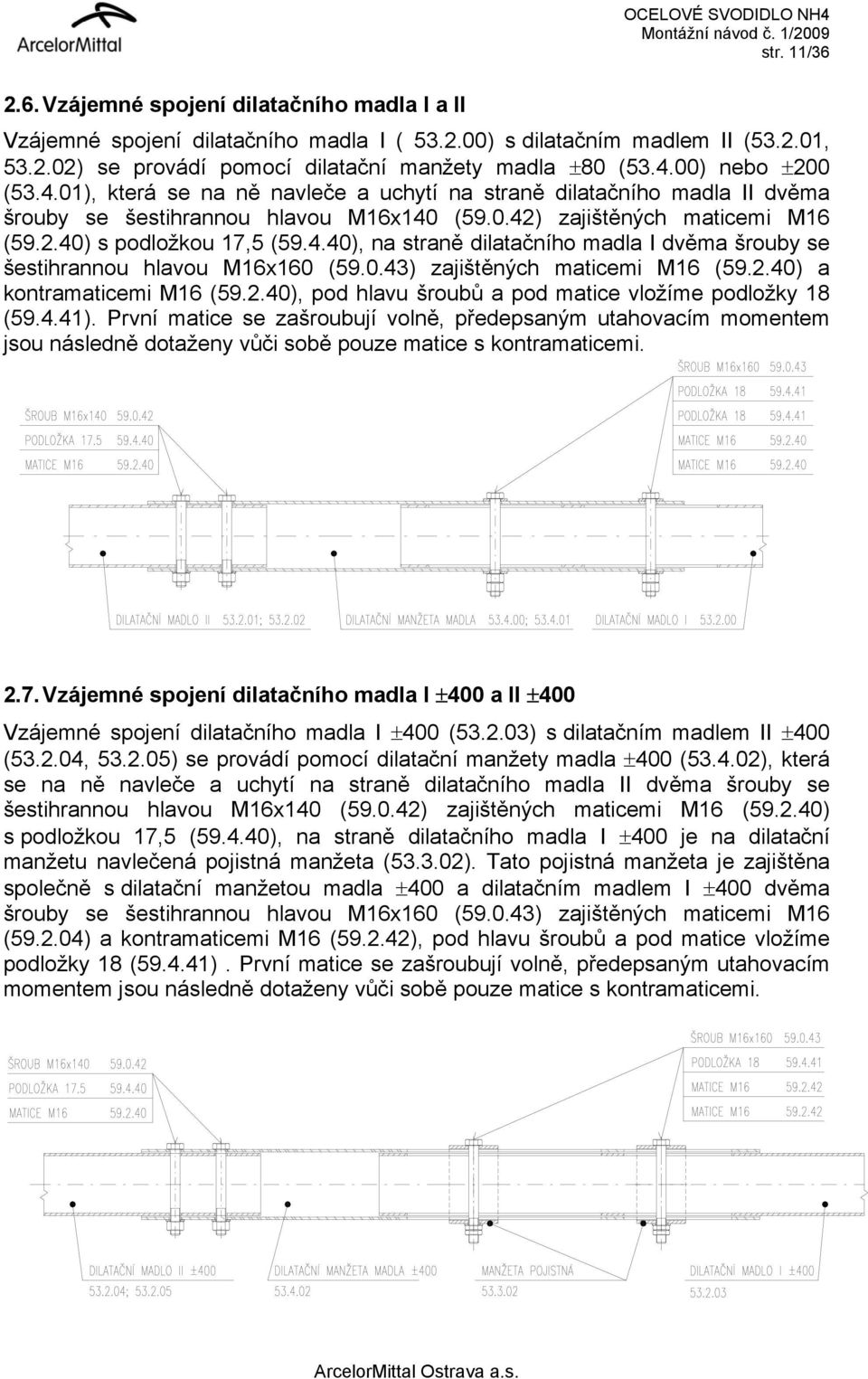 0.43) zajištěných maticemi M16 (59.2.40) a kontramaticemi M16 (59.2.40), pod hlavu šroubů a pod matice vložíme podložky 18 (59.4.41).