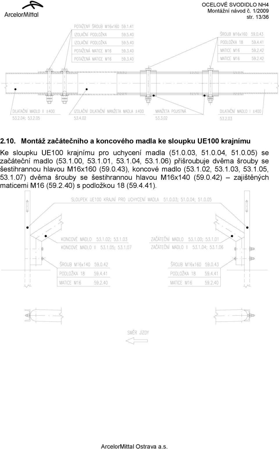 (51.0.03, 51.0.04, 51.0.05) se začáteční madlo (53.1.00, 53.1.01, 53.1.04, 53.1.06) přišroubuje dvěma šrouby se šestihrannou hlavou M16x160 (59.