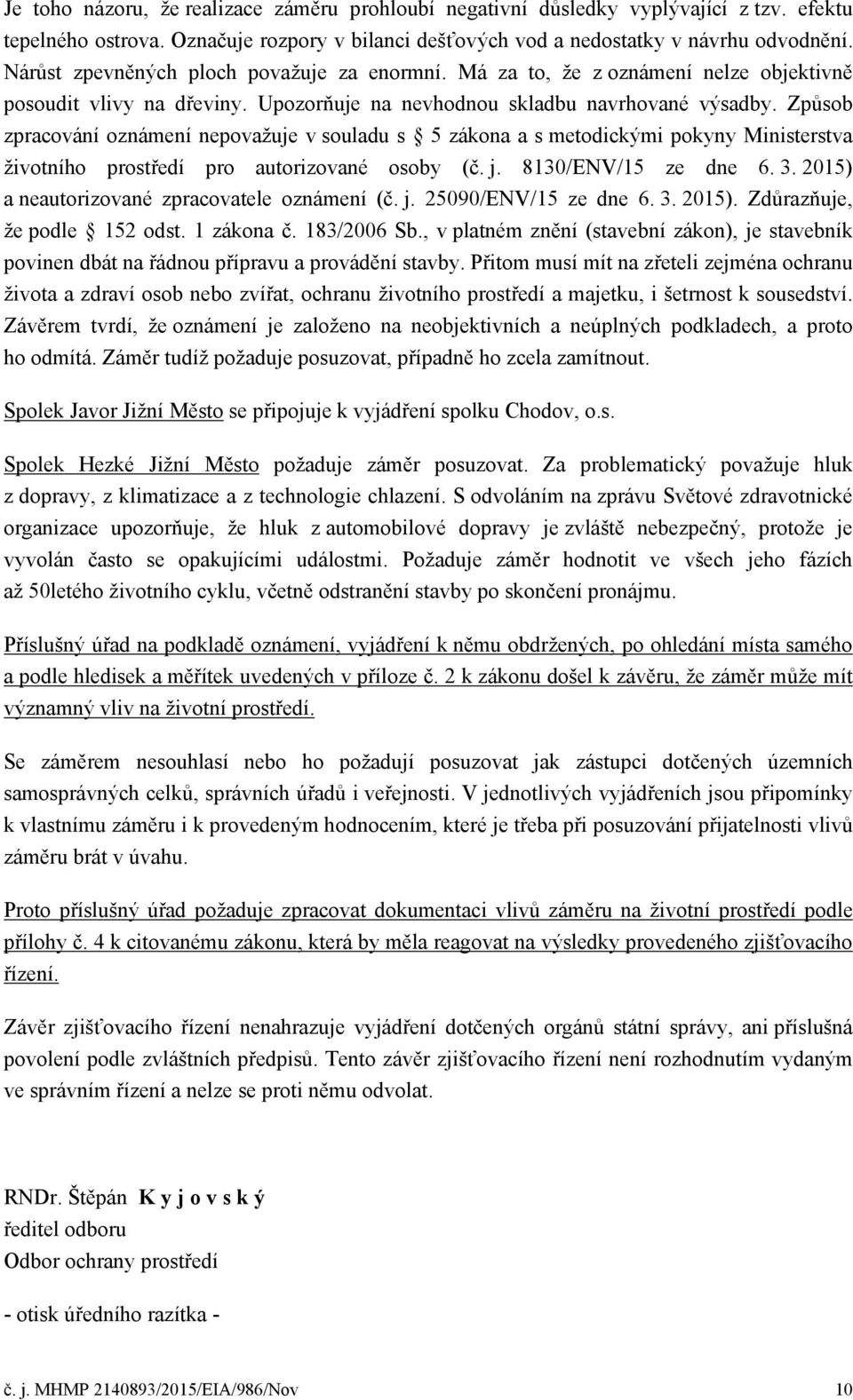 Způsob zpracování oznámení nepovažuje v souladu s 5 zákona a s metodickými pokyny Ministerstva životního prostředí pro autorizované osoby (č. j. 8130/ENV/15 ze dne 6. 3.