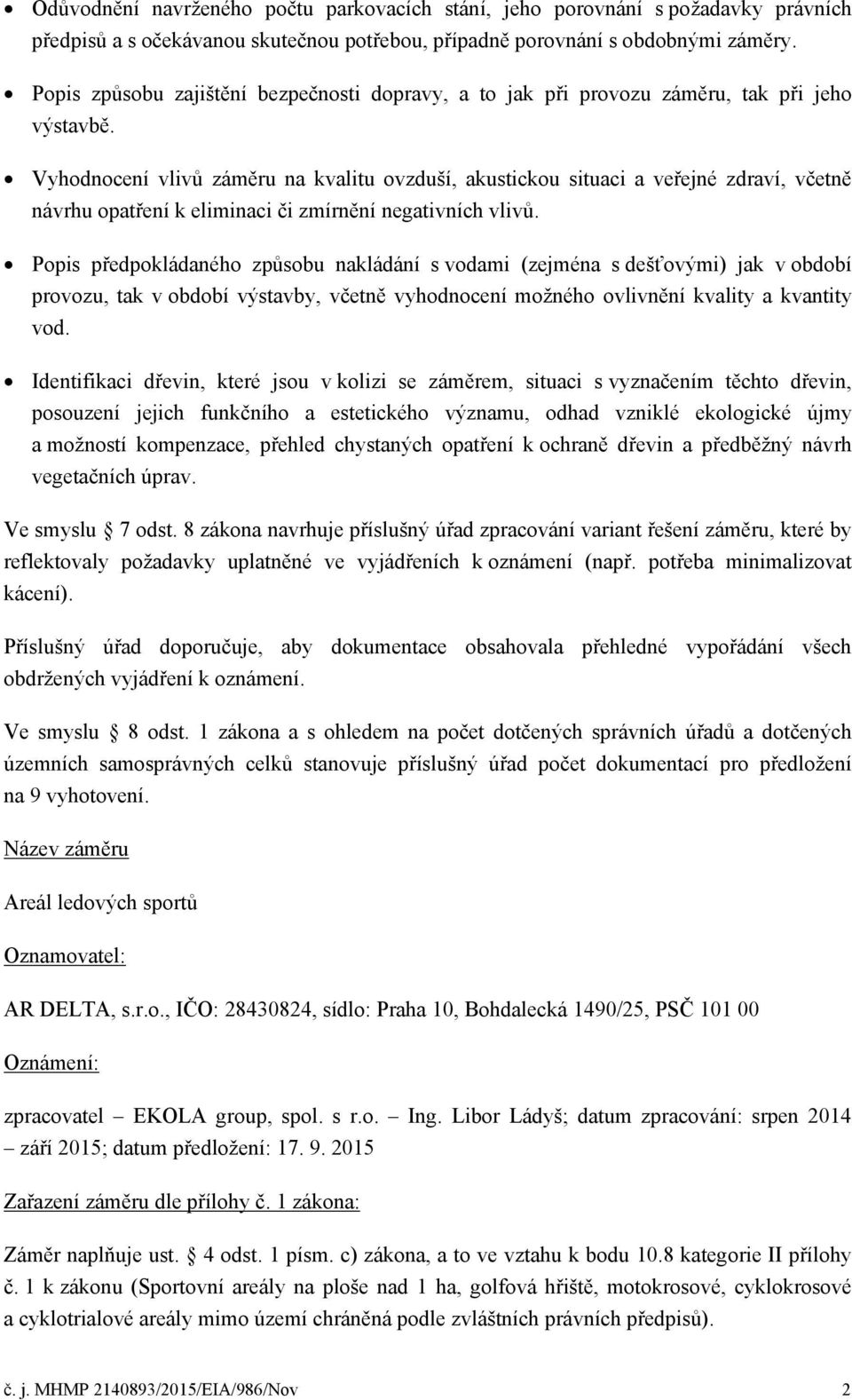 Vyhodnocení vlivů záměru na kvalitu ovzduší, akustickou situaci a veřejné zdraví, včetně návrhu opatření k eliminaci či zmírnění negativních vlivů.