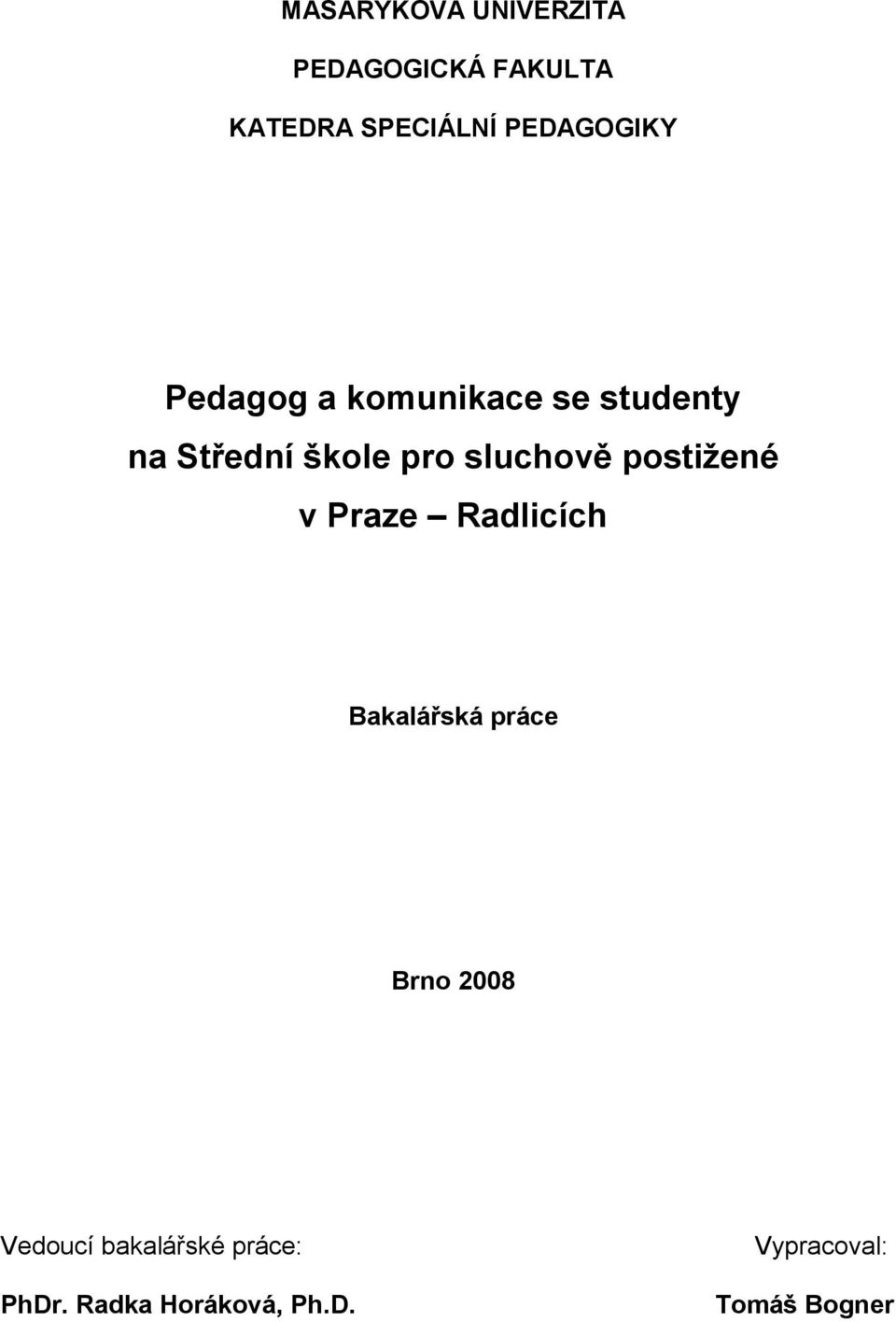 sluchově postižené v Praze Radlicích Bakalářská práce Brno 2008