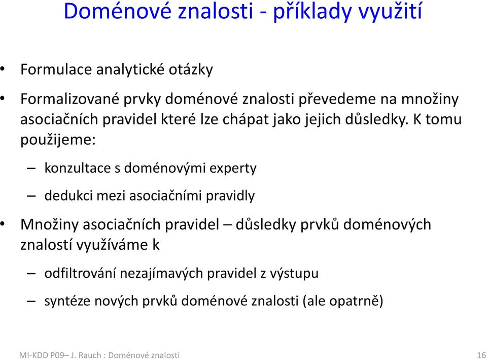 K tomu použijeme: konzultace s doménovými experty dedukci mezi asociačními pravidly Množiny asociačních