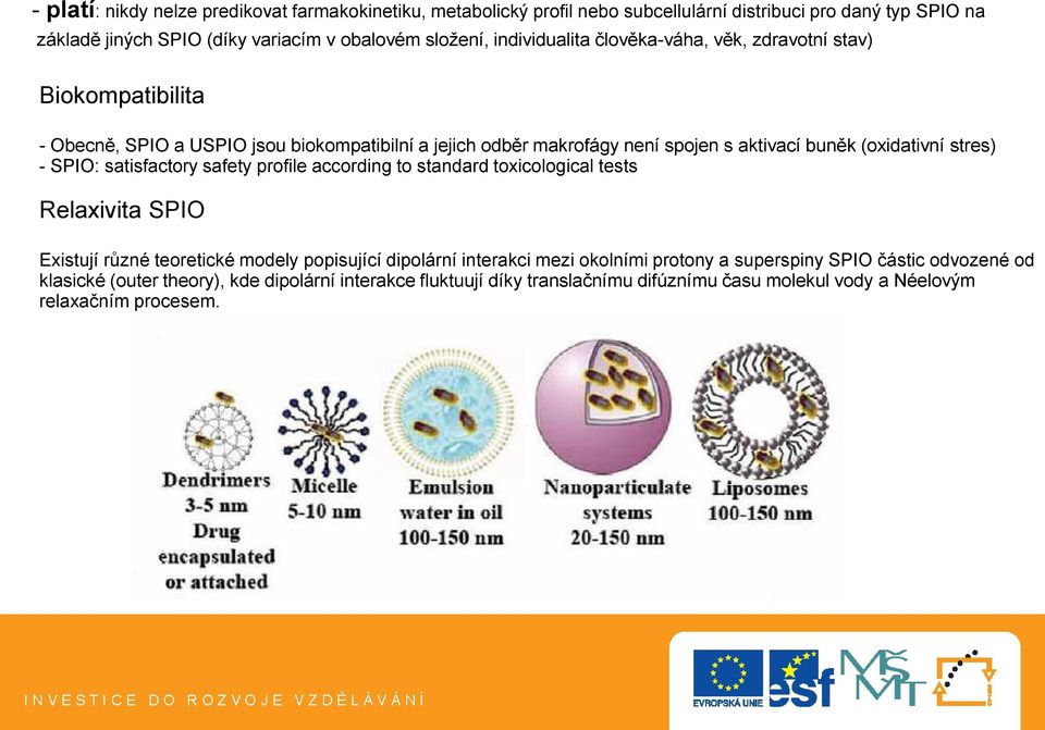 stres) - SPIO: satisfactory safety profile according to standard toxicological tests Relaxivita SPIO Existují různé teoretické modely popisující dipolární interakci mezi