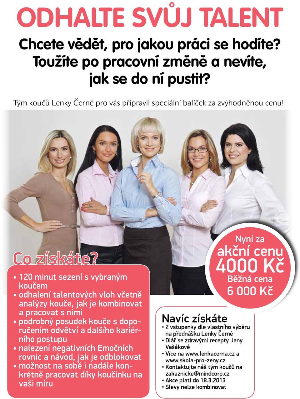 120 minut sezení s vybraným koučem odhalení talentových vloh včetně analýzy kouče, jak je kombinovat a pracovat s nimi podrobný posudek kouče s doporučením odvětví a dalšího kariérního postupu