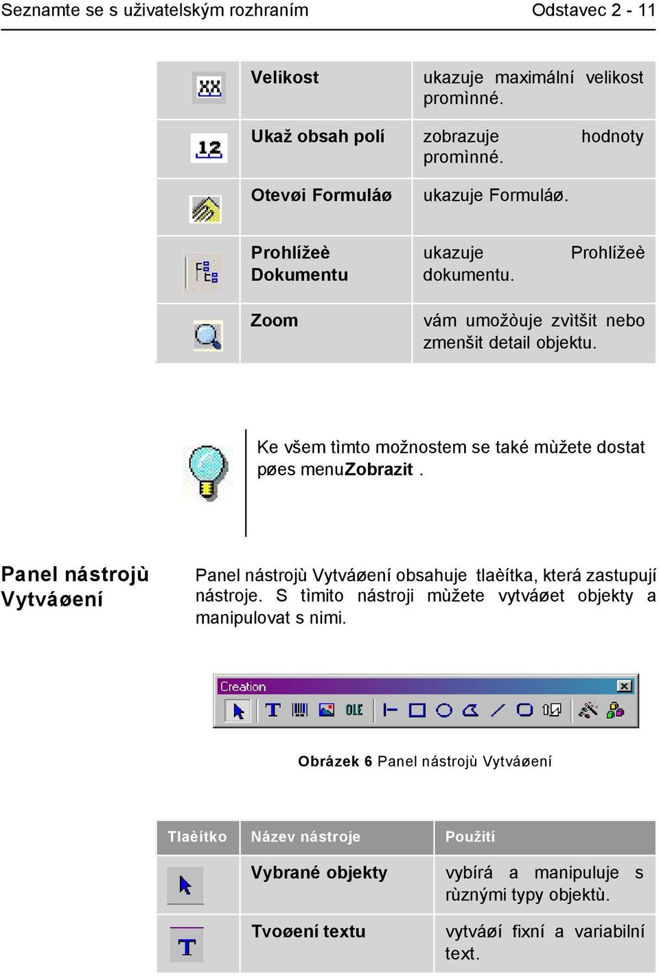 Ke všem tìmto možnostem se také mùžete dostat pøes menuzobrazit. Panel nástrojù Vytváøení Panel nástrojù Vytváøení obsahuje tlaèítka, která zastupují nástroje.