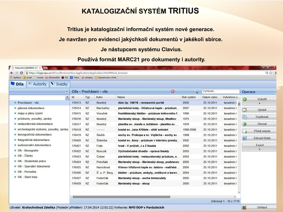 Je navržen pro evidenci jakýchkoli dokumentů v jakékoli