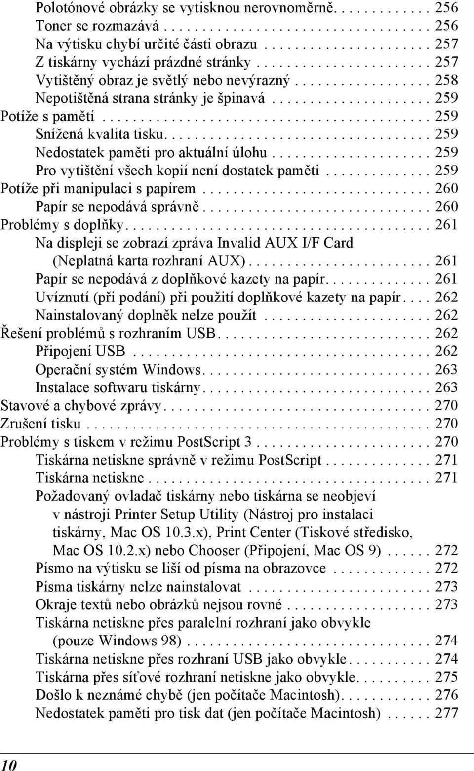 .................................. 259 Nedostatek paměti pro aktuální úlohu..................... 259 Pro vytištění všech kopií není dostatek paměti.............. 259 Potíže při manipulaci s papírem.