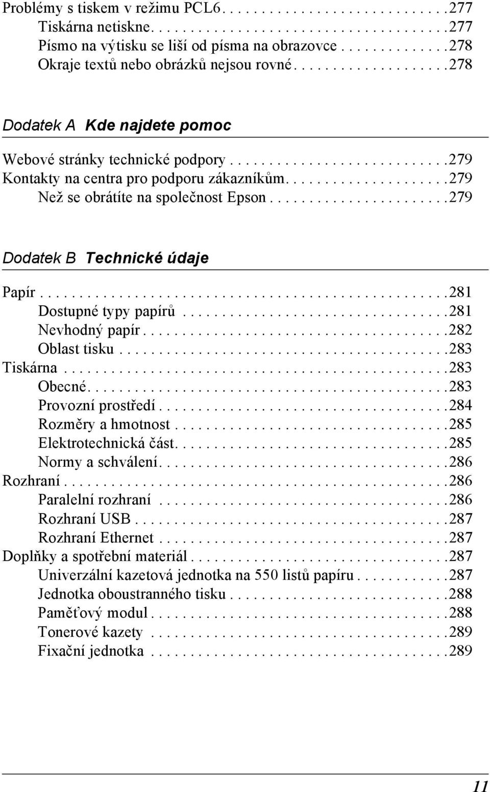 ....................29 Než se obrátíte na společnost Epson.......................29 Dodatek B Technické údaje Papír....................................................281 Dostupné typy papírů.