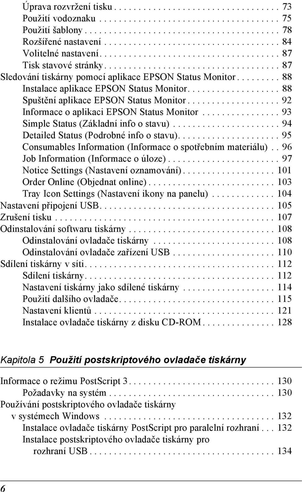 ........ 88 Instalace aplikace EPSON Status Monitor................... 88 Spuštění aplikace EPSON Status Monitor................... 92 Informace o aplikaci EPSON Status Monitor.