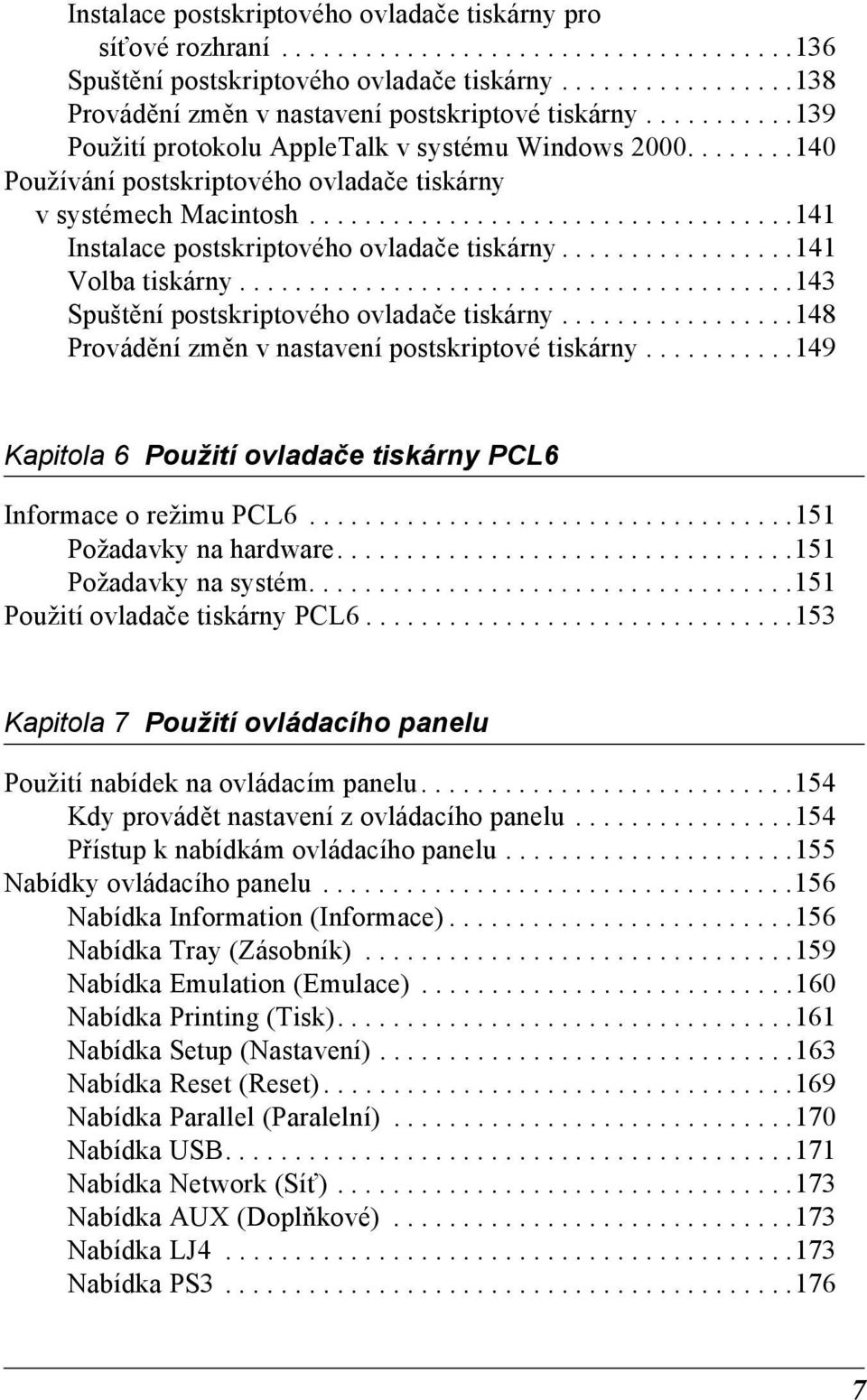 .......10 Používání postskriptového ovladače tiskárny v systémech Macintosh................................... Instalace postskriptového ovladače tiskárny................. Volba tiskárny.