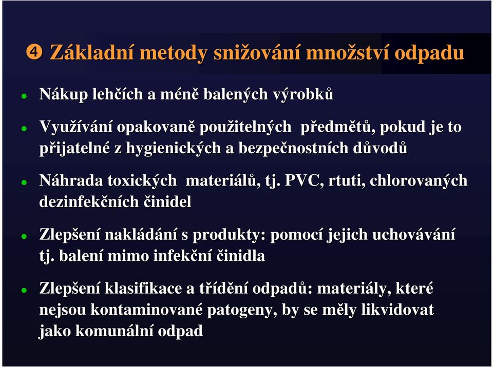 PVC, rtuti, chlorovaných dezinfekčních činidel Zlepšen ení nakládání s produkty: pomocí jejich uchovávání tj.