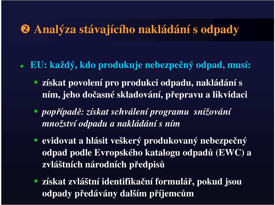 snižování množství odpadu a nakládání s ním evidovat a hlásit veškerý produkovaný nebezpečný odpad podle Evropského