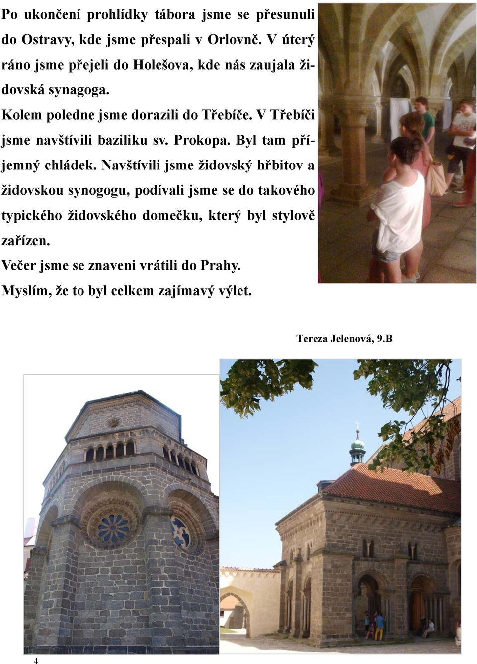 V Třebíči jsme navštívili baziliku sv. Prokopa. Byl tam příjemný chládek.