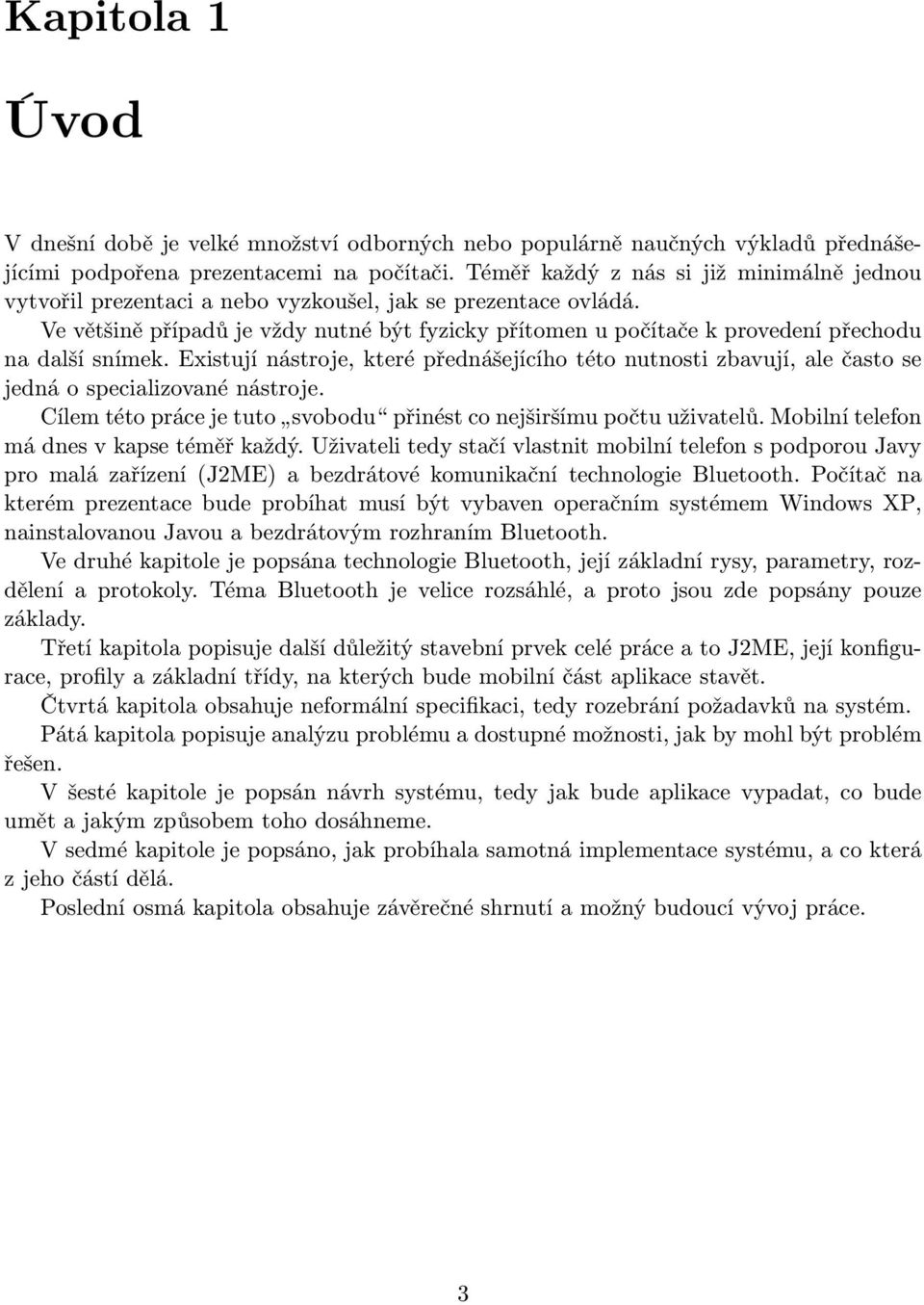 Ve většině případů je vždy nutné být fyzicky přítomen u počítače k provedení přechodu na další snímek.