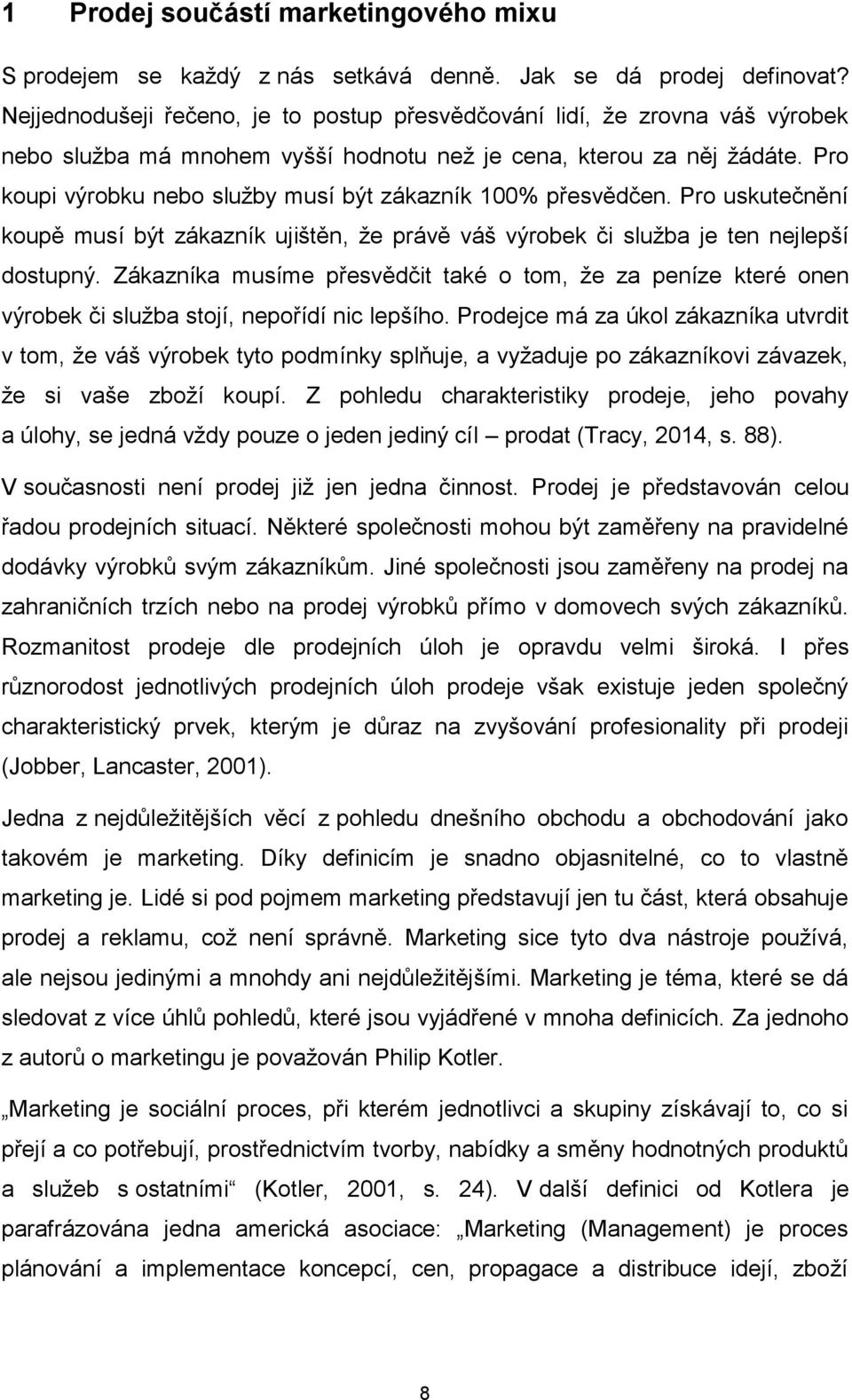 Pro koupi výrobku nebo služby musí být zákazník 100% přesvědčen. Pro uskutečnění koupě musí být zákazník ujištěn, že právě váš výrobek či služba je ten nejlepší dostupný.