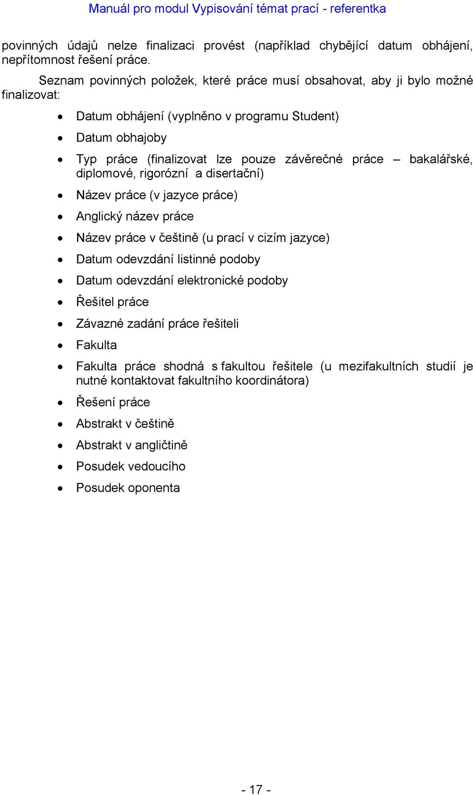 práce bakalářské, diplomové, rigorózní a disertační) Název práce (v jazyce práce) Anglický název práce Název práce v češtině (u prací v cizím jazyce) Datum odevzdání listinné podoby Datum