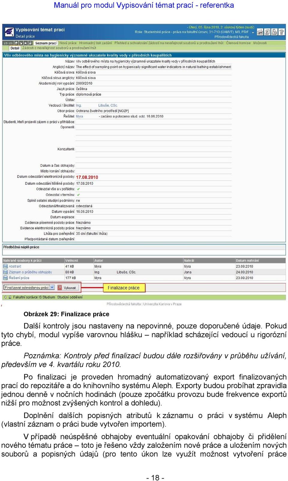 Po finalizaci je proveden hromadný automatizovaný export finalizovaných prací do repozitáře a do knihovního systému Aleph.