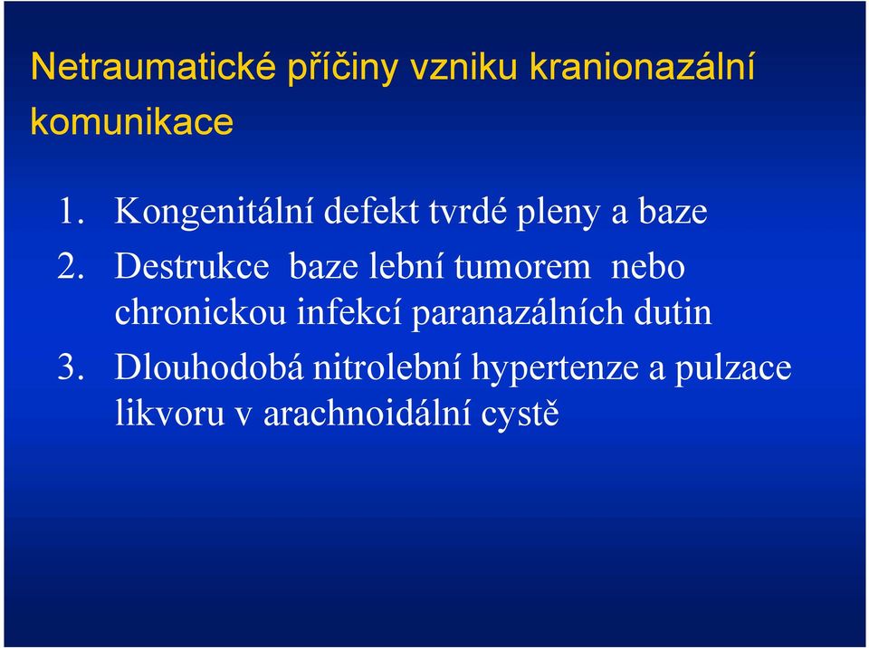 Destrukce baze lební tumorem nebo chronickou infekcí