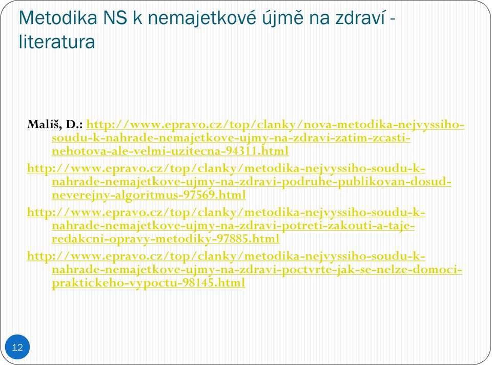 cz/top/clanky/metodika-nejvyssiho-soudu-knahrade-nemajetkove-ujmy-na-zdravi-podruhe-publikovan-dosudneverejny-algoritmus-97569.html http://www.epravo.