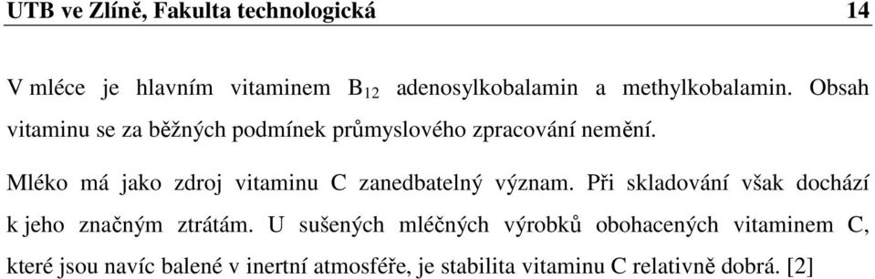 Mléko má jako zdroj vitaminu C zanedbatelný význam. Při skladování však dochází k jeho značným ztrátám.