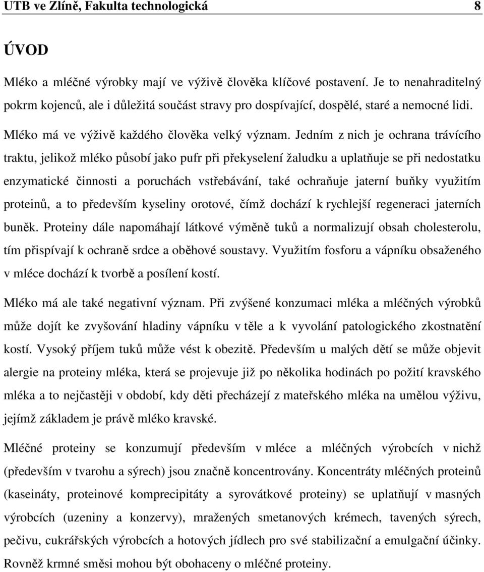 Jedním z nich je ochrana trávícího traktu, jelikož mléko působí jako pufr při překyselení žaludku a uplatňuje se při nedostatku enzymatické činnosti a poruchách vstřebávání, také ochraňuje jaterní