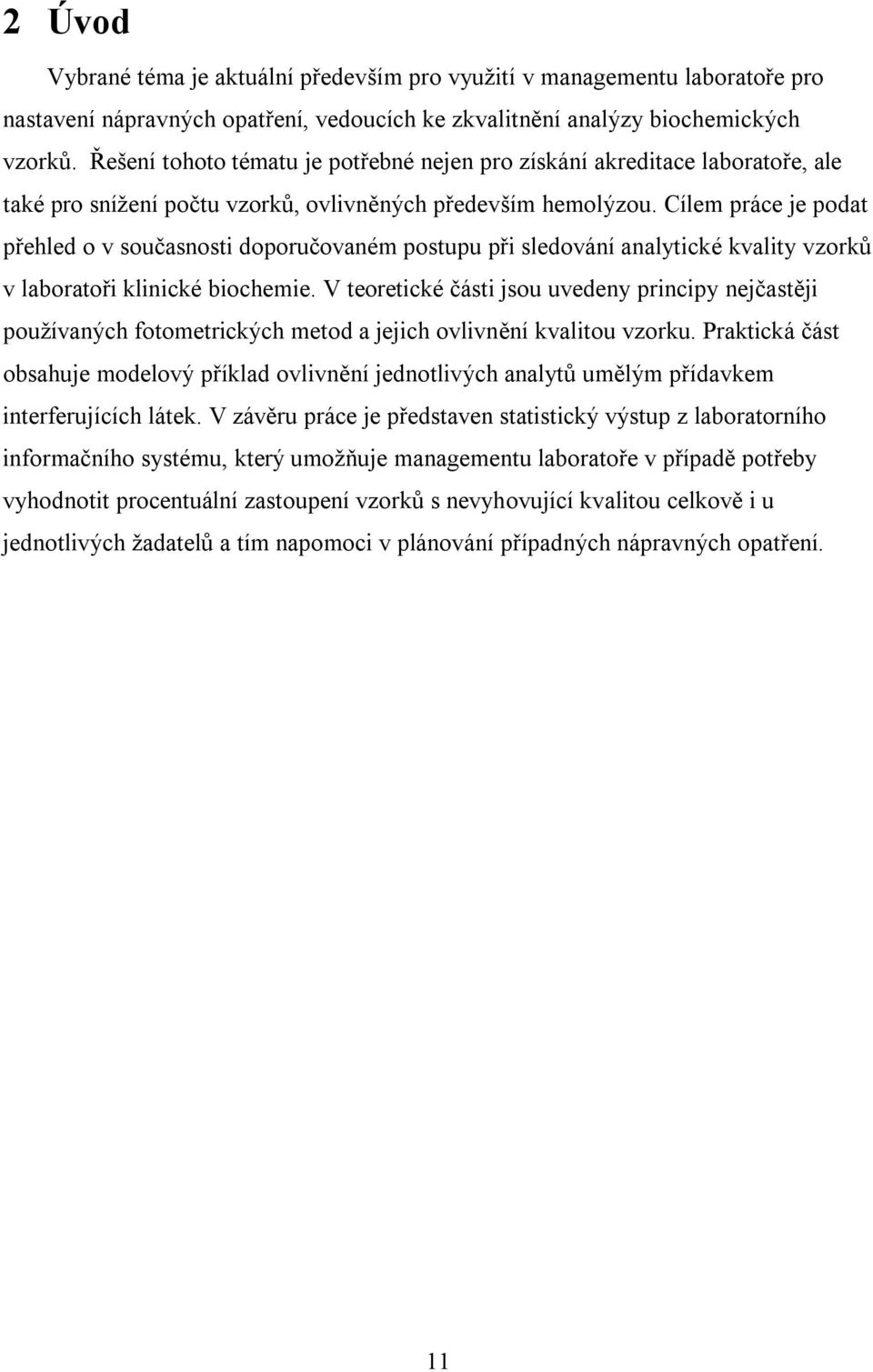 Cílem práce je podat přehled o v současnosti doporučovaném postupu při sledování analytické kvality vzorků v laboratoři klinické biochemie.