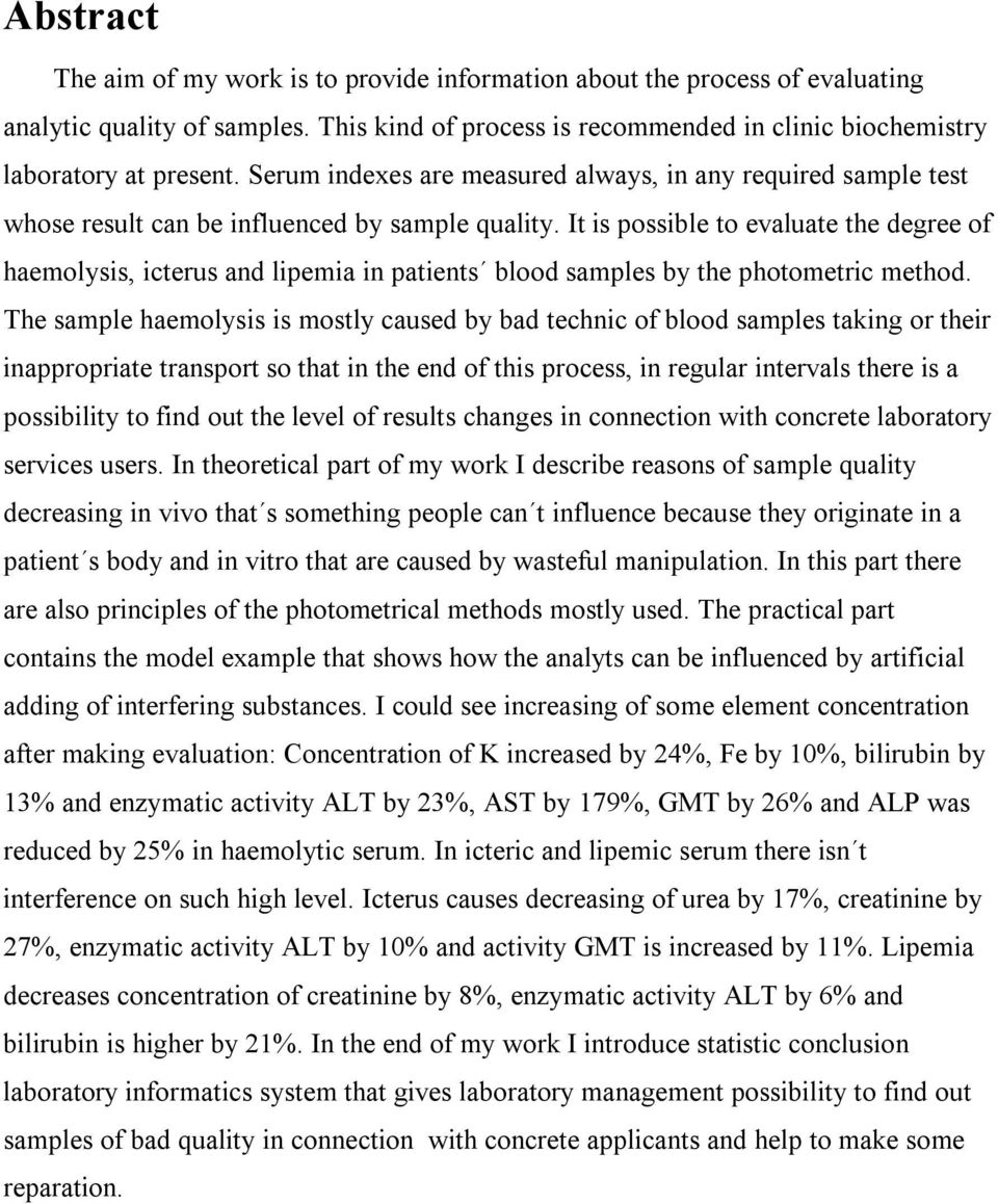 It is possible to evaluate the degree of haemolysis, icterus and lipemia in patients blood samples by the photometric method.