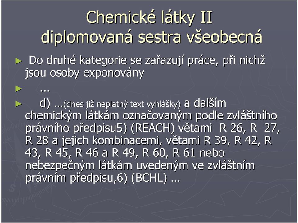 .. d) (dnes již neplatný text vyhlášky) a dalším chemickým látkám označovaným podle zvláštního právního