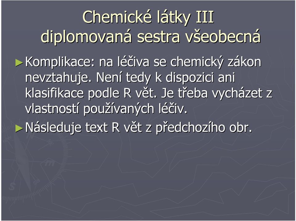 Není tedy k dispozici ani klasifikace podle R vět.