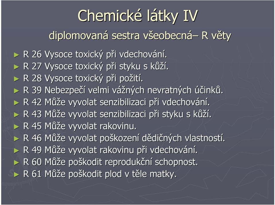 R 43 Může vyvolat senzibilizaci při styku s kůží. R 45 Může vyvolat rakovinu. R 46 Může vyvolat poškození dědičných vlastností.