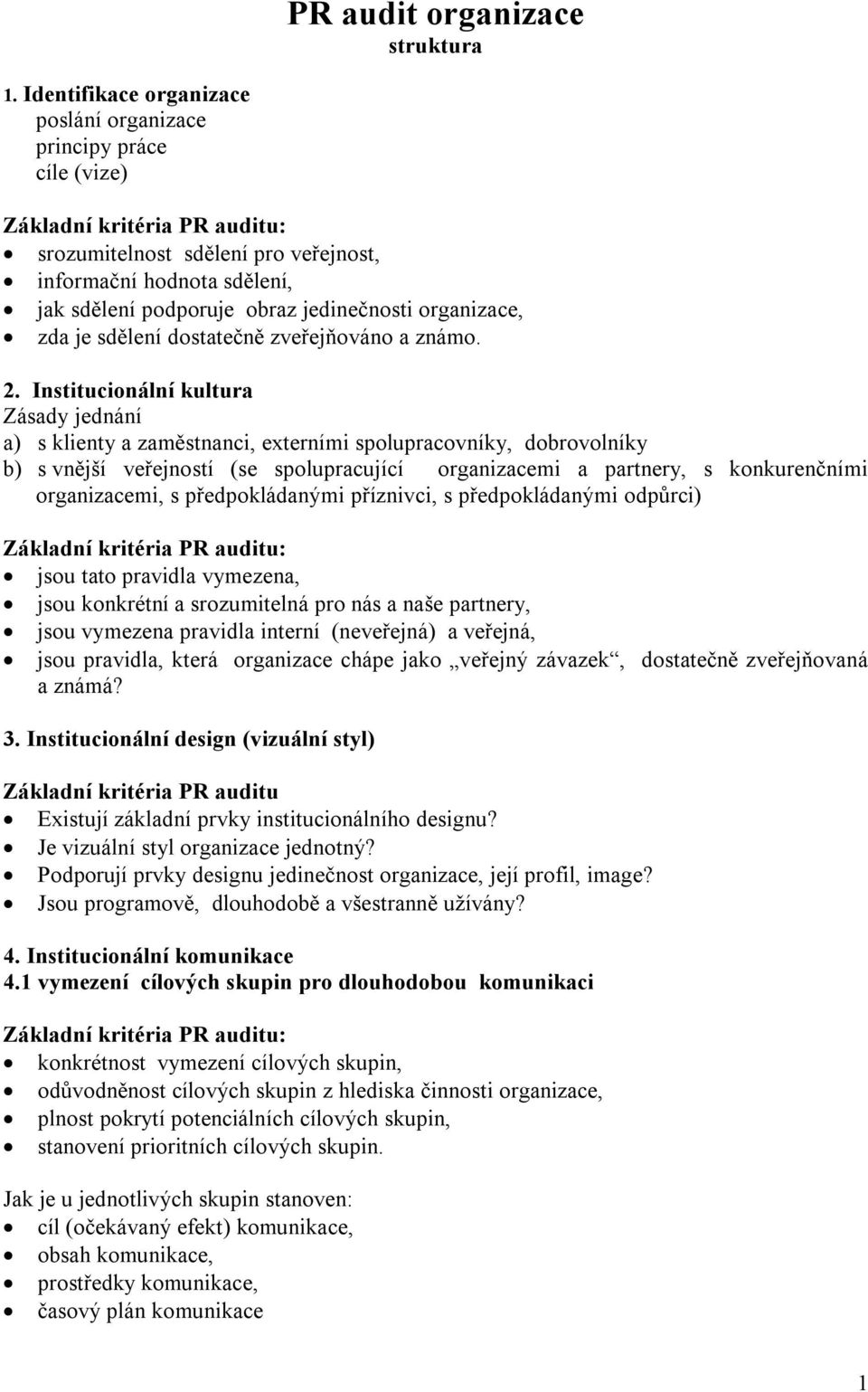 jedinečnosti organizace, zda je sdělení dostatečně zveřejňováno a známo. 2.