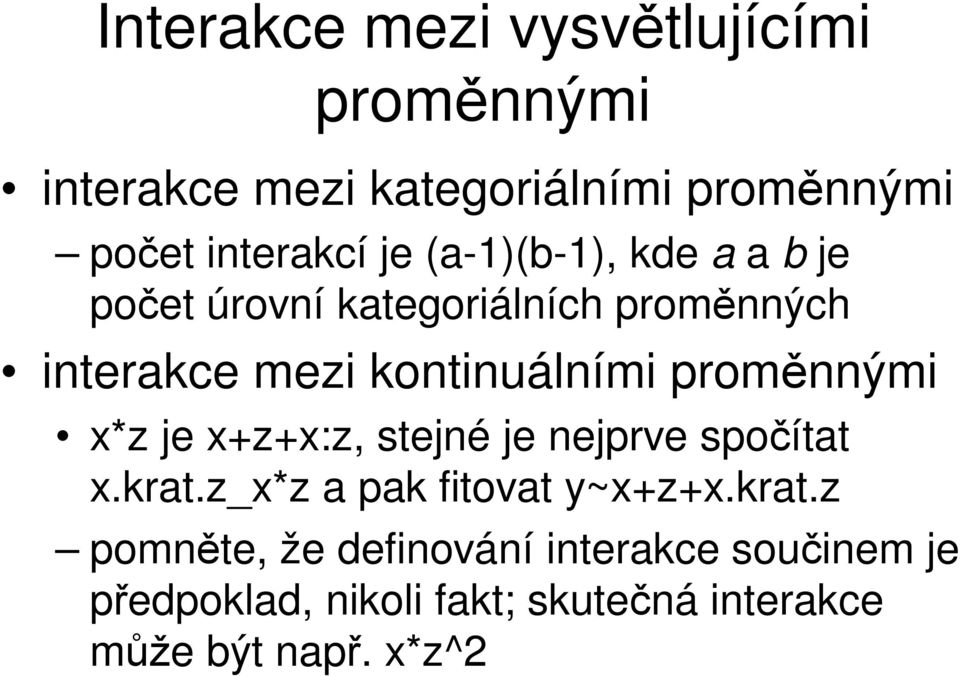 proměnnými x*z je x+z+x:z, stejné je nejprve spočítat x.krat.