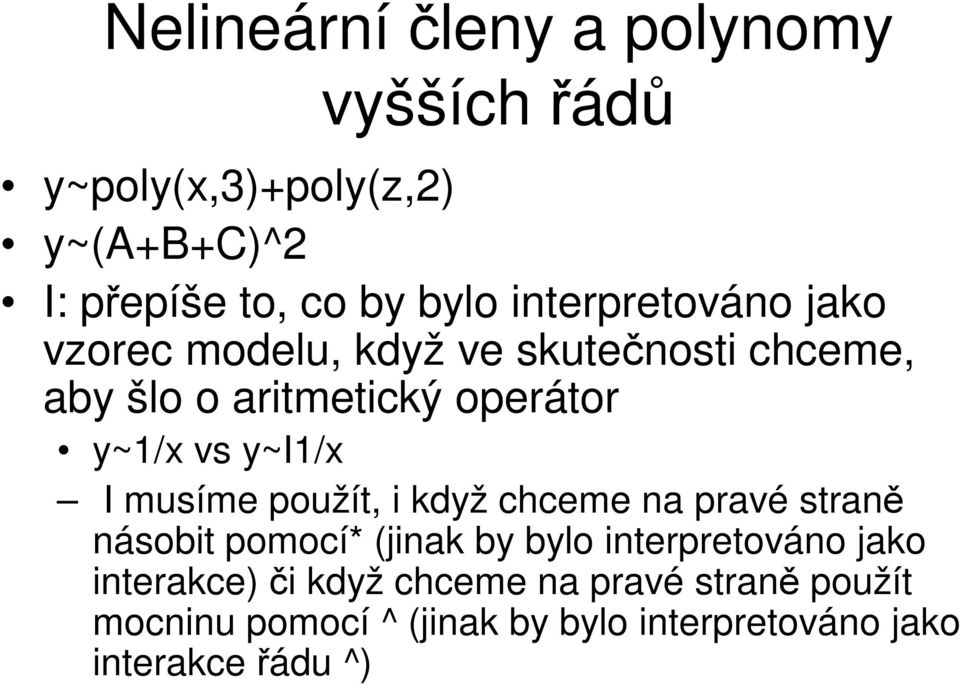 y~i1/x I musíme použít, i když chceme na pravé straně násobit pomocí* (jinak by bylo interpretováno jako