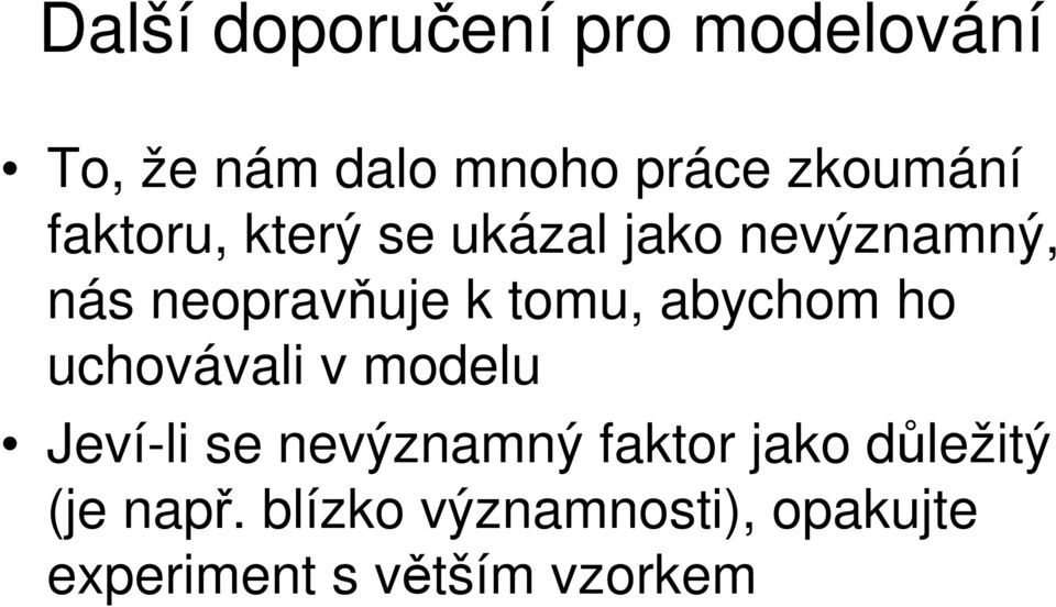 abychom ho uchovávali v modelu Jeví-li se nevýznamný faktor jako