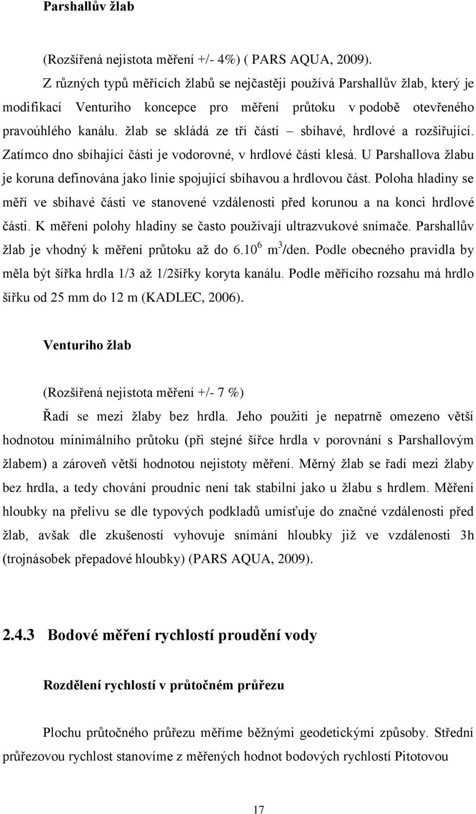 žlab se skládá ze tří částí sbíhavé, hrdlové a rozšiřující. Zatímco dno sbíhající části je vodorovné, v hrdlové části klesá.