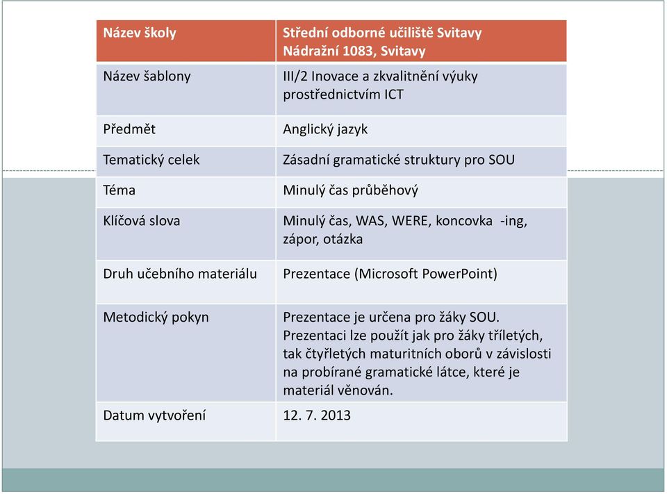 WAS, WERE, koncovka -ing, zápor, otázka Prezentace (Microsoft PowerPoint) Metodický pokyn Datum vytvoření 12. 7.