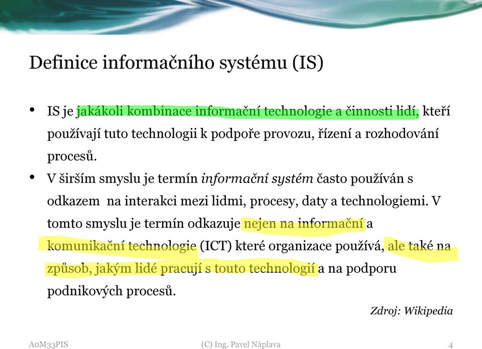 V širším smyslu je termín infrmační systém čast pužíván s dkazem na interakci mezi lidmi, prcesy, daty a technlgiemi.