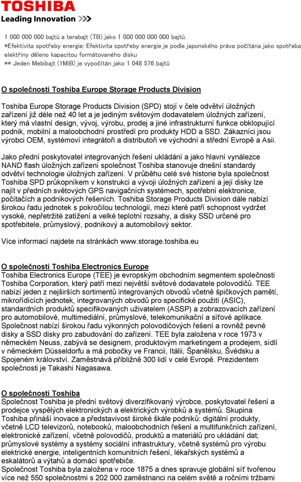 048 576 bajtů O společnosti Toshiba Europe Storage Products Division Toshiba Europe Storage Products Division (SPD) stojí v čele odvětví úložných zařízení již déle než 40 let a je jediným světovým