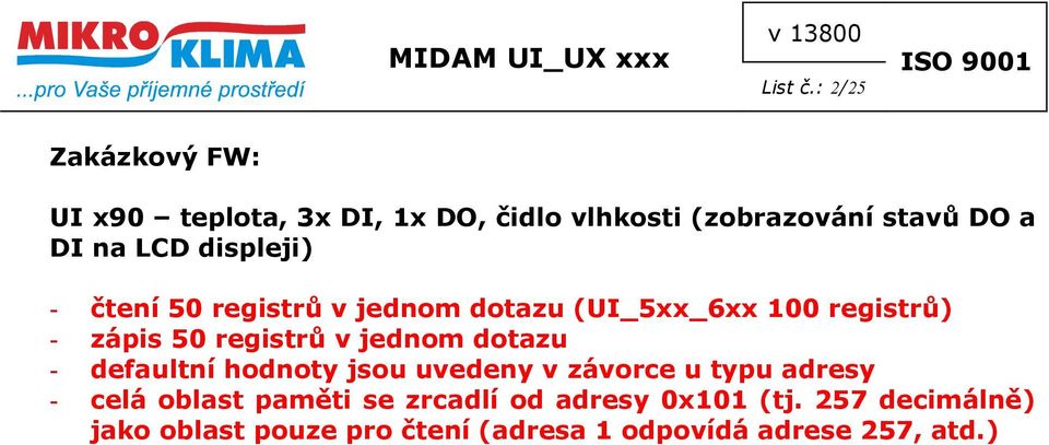 displeji) - čtení 50 registrů v jednom dotazu (UI_5xx_6xx 100 registrů) - zápis 50 registrů v jednom