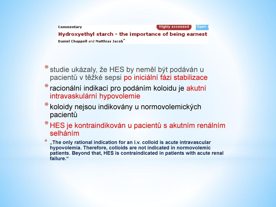 kontraindikován u pacientů s akutním renálním selháním * The only rational indication for an i.v. colloid is acute intravascular hypovolemia.