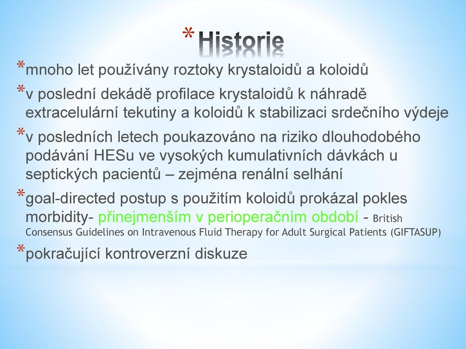 septických pacientů zejména renální selhání *goal-directed postup s použitím koloidů prokázal pokles morbidity- přinejmenším v