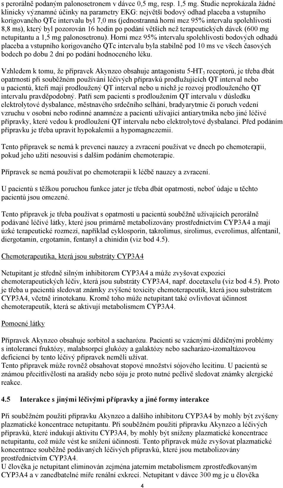 8,8 ms), který byl pozorován 16 hodin po podání větších než terapeutických dávek (600 mg netupitantu a 1,5 mg palonosetronu).