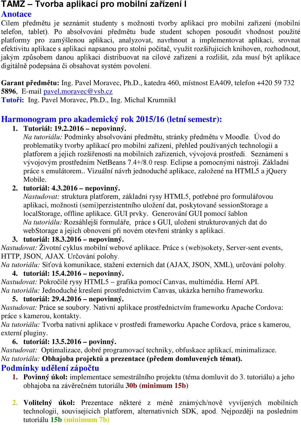 napsanou pro stolní počítač, využít rozšiřujících knihoven, rozhodnout, jakým způsobem danou aplikaci distribuovat na cílové zařízení a rozlišit, zda musí být aplikace digitálně podepsána či