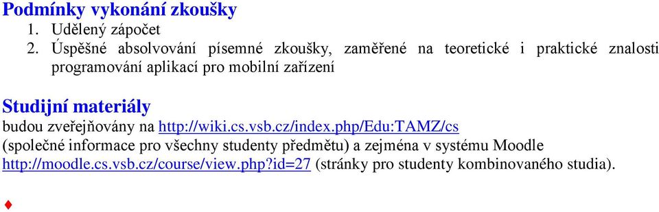 mobilní zařízení Studijní materiály budou zveřejňovány na http://wiki.cs.vsb.cz/index.