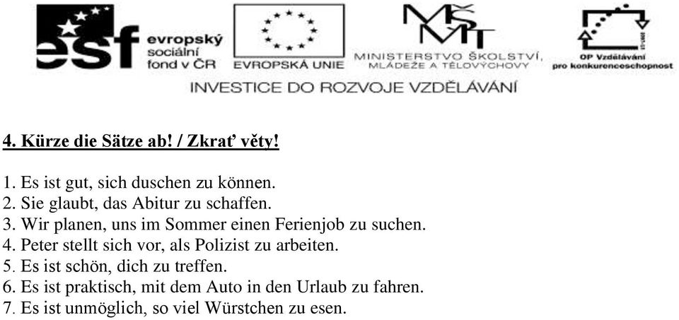 4. Peter stellt sich vor, als Polizist zu arbeiten. 5. Es ist schön, dich zu treffen. 6.